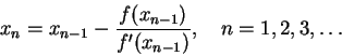 \begin{displaymath}
x_n = x_{n-1} - \frac{f(x_{n-1})}{f'(x_{n-1})},\quad n=1,2,3,\ldots
\end{displaymath}