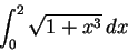 \begin{displaymath}\int_0^2 \sqrt{1+x^3}\,dx\end{displaymath}
