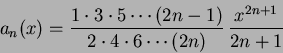 \begin{displaymath}
a_n(x) = \frac{1\cdot 3\cdot 5\cdots (2n-1)}{2\cdot 4\cdot 6\cdots(2n)}\,
\frac{x^{2n+1}}{2n+1}
\end{displaymath}