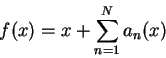 \begin{displaymath} f(x) = x + \sum_{n=1}^N a_n(x)
\end{displaymath}