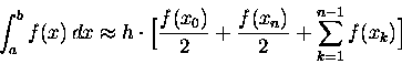 \int_a^b f(x)\,dx \approx h \cdot \Bigl[\frac{f(x_0)}2 +<br />\frac{f(x_n)}2 + \sum_{k=1}^{n-1} f(x_k)\Bigr]