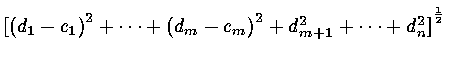${[{( d_1 - c_1 )}^2 + \cdots + {( d_m - c_m )}^2 +
d^2_{m+1} + \cdots + d^2_n ]}^{1 \over 2} $