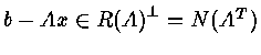 $b - Ax \in R {(A)}^{\bot} = N( A^T ) $