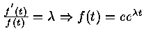${{{f^'} (t)} \over {f(t)}} = \lambda \Rightarrow f(t) = c e^{\lambda t}$
