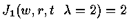 $J_1 ( w , r , t ~~ \lambda = 2 ) = 2$