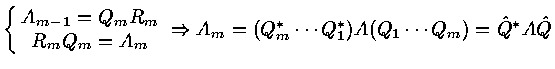 $\left \{
\matrix{ A_{m-1} = Q_m R_m \cr
R_m Q_m = A_m \cr
}
\right \Rightarrow
A_m = ( Q^*_m \cdots Q^*_1 ) A ( Q_1 \cdots Q_m )
= {\hat Q}^* A {\hat Q}$