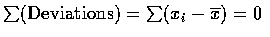 $\sum (\mbox{Deviations}) = \sum (x_i-\overline{x}) = 0$