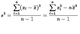 $\displaystyle s^2=\frac{\displaystyle\sum_{i=1}^{n}(x_i-\overline{x})^2}{n-1}
=\frac{\displaystyle\sum_{i=1}^{n}x_i^2-n\overline{x}^2}{n-1}$