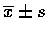 $\overline{x} \pm s$