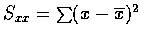 $S_{xx}= \sum (x-\overline{x})^2$