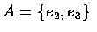 $A=\{e_2,e_3\}$