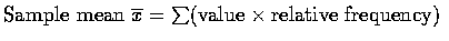 $\mbox{Sample mean }\overline{x}=
\sum(\mbox{value}\times\mbox{relative frequency})$
