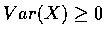 $Var(X) \geq 0$