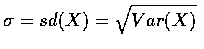 $\sigma=sd(X)=\sqrt{Var(X)}$