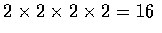 $2\times 2\times 2\times 2=16$