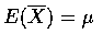 $E(\overline{X})=\mu$
