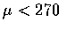 $\mu<270$