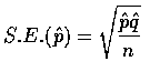 $\displaystyle S.E.(\hat{p})=\sqrt{\frac{\hat{p}\hat{q}}{n}}$