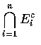 $\displaystyle\bigcap_{i=1}^n E_i^c$