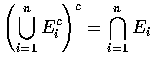 $\left (\displaystyle\bigcup_{i=1}^n E_i^c\right )^c = \displaystyle\bigcap_{i=1}^n E_i $