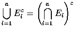 $\displaystyle\bigcup_{i=1}^n E_i^c =\left (\displaystyle\bigcap_{i=1}^n E_i\right )^c$