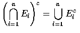 $\displaystyle\left (\bigcap_{i=1}^{n} E_i\right )^c = \bigcup_{i=1}^{n} E_i^c$