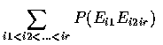 $\displaystyle\sum_{i1<i2<\ldots<ir} P(E_{i1}E_{i2}\ldotsE_{ir})$