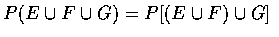 $P(E\cup F\cup G)=P[(E\cup F)\cup G]$