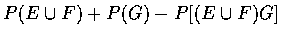 $P(E\cup F)+P(G)-P[(E\cup F)G]$