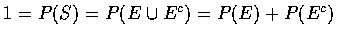 $1=P(S)=P(E\cup E^c)=P(E)+P(E^c)$