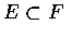$E\subset F $