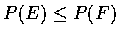 $P(E) \leq P(F)$