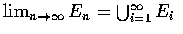 $\displaysytle\lim_{n\rightarrow\infty}E_n=\bigcup_{i=1}^{\infty}E_i$