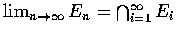 $\displaysytle\lim_{n\rightarrow\infty}E_n=\bigcap_{i=1}^{\infty}E_i$