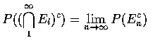 $\displaystyle P((\bigcap_1^\infty E_i)^c) =\lim_{n \rightarrow \infty} P(E_n^c) $