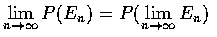$\displaystyle\lim_{n\rightarrow\infty}P(E_n)=P(\lim_{n\rightarrow\infty}E_n)$