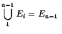$\displaystyle\bigcup_1^{n-1}E_i=E_{n-1}$