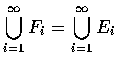 $\displaystyle\bigcup_{i=1}^{\infty}F_i=\bigcup_{i=1}^{\infty}E_i$