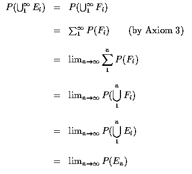$\displaystyle\begin{array}{rcl}
P(\bigcup_1^\infty E_i)&=&P(\bigcup_1^\infty F_...
...ystyle\bigcup_1^n E_i) \\ \\
&=&\lim_{n \rightarrow \infty} P(E_n)
\end{array}$