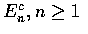 ${E_n^c , n \geq 1} $