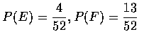 $\displaystyle P(E)=\frac{4}{52}, P(F)=\frac{13}{52}$