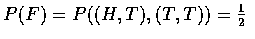 $P(F)=P((H,T),(T,T))=\frac{1}{2}$