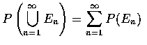 $\displaystyle P\left (\bigcup_{n=1}^\infty E_n\right ) =\sum_{n=1}^\infty P(E_n)$