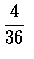 $\displaystyle\frac{4}{36}$