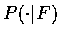 $P(\cdot\vert F)$
