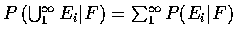 $P\left (\bigcup_1^\infty E_i\vert F\right ) =\sum_1^\infty P(E_i\vert F)$