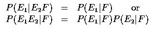 $\begin{array}{rcl}
P(E_1\vert E_2F)&=&P(E_1\vert F) \qquad \mbox{or }\\
P(E_1E_2\vert F)&=&P(E_1\vert F)P(E_2\vert F) \\
\end{array}$