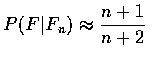 $\displaystyle P(F\vert F_n)\approx\frac{n+1}{n+2}$