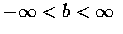 $-\infty <b<\infty$