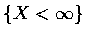 $\{X<\infty\}$